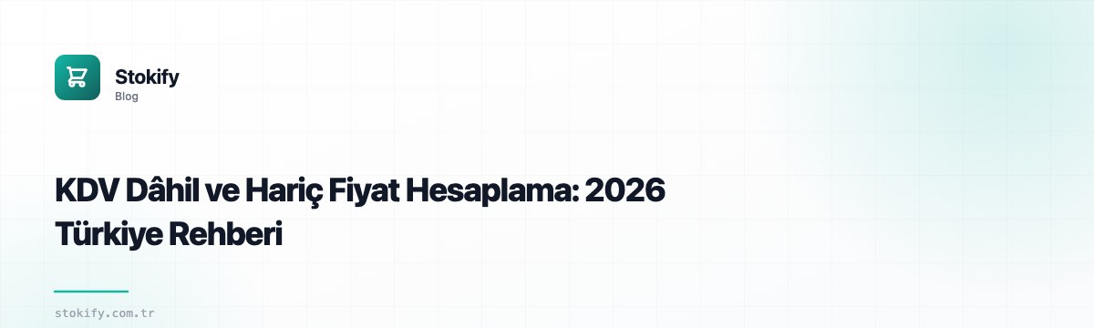 KDV Dâhil ve Hariç Fiyat Hesaplama: 2026 Türkiye Rehberi