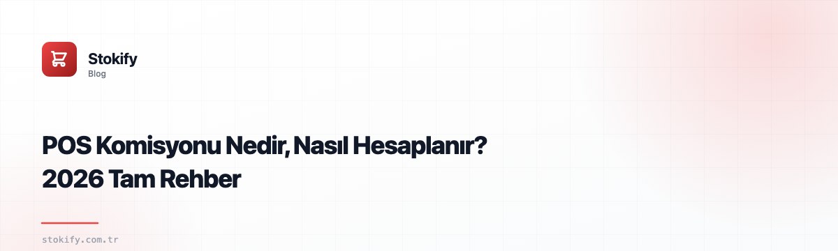 POS Komisyonu Nedir, Nasıl Hesaplanır? 2026 Tam Rehber